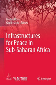 Title: Infrastructures for Peace in Sub-Saharan Africa, Author: Mediel Hove