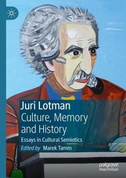 Juri Lotman - Culture, Memory and History: Essays in Cultural Semiotics