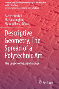 Title: Descriptive Geometry, The Spread of a Polytechnic Art: The Legacy of Gaspard Monge, Author: Évelyne Barbin