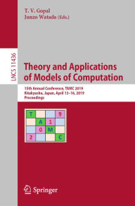 Title: Theory and Applications of Models of Computation: 15th Annual Conference, TAMC 2019, Kitakyushu, Japan, April 13-16, 2019, Proceedings, Author: T.V. Gopal
