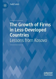 Title: The Growth of Firms in Less-Developed Countries: Lessons from Kosovo, Author: Fadil Sahiti