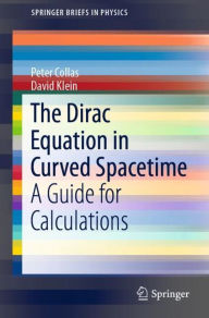 Title: The Dirac Equation in Curved Spacetime: A Guide for Calculations, Author: Peter Collas