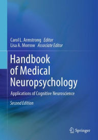 Title: Handbook of Medical Neuropsychology: Applications of Cognitive Neuroscience / Edition 2, Author: Carol L. Armstrong