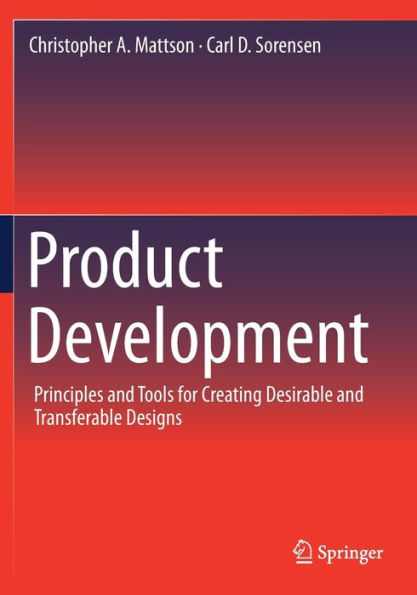 Product Development: Principles and Tools for Creating Desirable and Transferable Designs