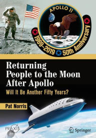 Title: Returning People to the Moon After Apollo: Will It Be Another Fifty Years?, Author: Pat Norris
