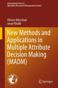 Title: New Methods and Applications in Multiple Attribute Decision Making (MADM), Author: Alireza Alinezhad