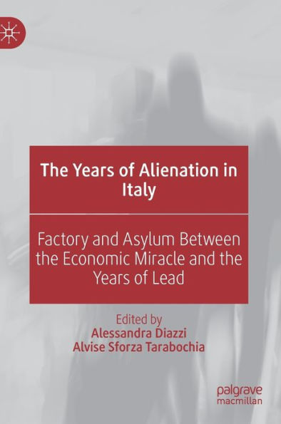the Years of Alienation Italy: Factory and Asylum Between Economic Miracle Lead