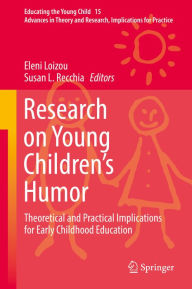Title: Research on Young Children's Humor: Theoretical and Practical Implications for Early Childhood Education, Author: Eleni Loizou