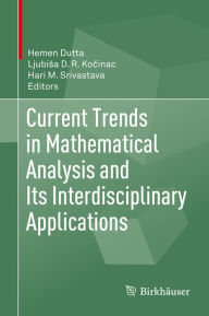 Title: Current Trends in Mathematical Analysis and Its Interdisciplinary Applications, Author: Hemen Dutta
