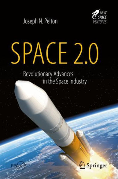 Space 2.0: Revolutionary Advances in the Space Industry