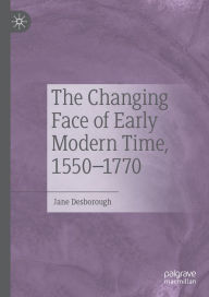 Title: The Changing Face of Early Modern Time, 1550-1770, Author: Jane Desborough