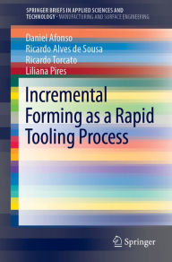 Title: Incremental Forming as a Rapid Tooling Process, Author: Daniel Afonso