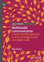 Multimodal Communication: A social semiotic approach to text and image in print and digital media