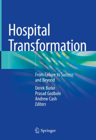 Title: Hospital Transformation: From Failure to Success and Beyond, Author: Derek Burke