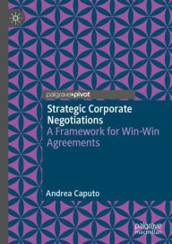 Title: Strategic Corporate Negotiations: A Framework for Win-Win Agreements, Author: Andrea Caputo
