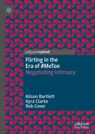 Title: Flirting in the Era of #MeToo: Negotiating Intimacy, Author: Alison Bartlett