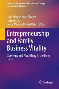 Title: Entrepreneurship and Family Business Vitality: Surviving and Flourishing in the Long Term, Author: Josï Manuel Saiz-ïlvarez