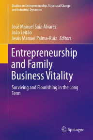 Title: Entrepreneurship and Family Business Vitality: Surviving and Flourishing in the Long Term, Author: José Manuel Saiz-Álvarez