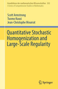 Title: Quantitative Stochastic Homogenization and Large-Scale Regularity, Author: Scott Armstrong