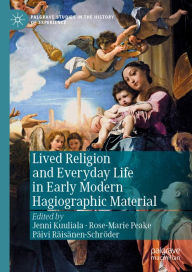 Title: Lived Religion and Everyday Life in Early Modern Hagiographic Material, Author: Jenni Kuuliala