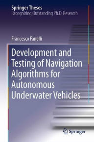 Title: Development and Testing of Navigation Algorithms for Autonomous Underwater Vehicles, Author: Francesco Fanelli