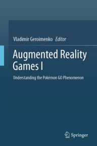 Title: Augmented Reality Games I: Understanding the Pokémon GO Phenomenon, Author: Vladimir Geroimenko