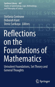 Title: Reflections on the Foundations of Mathematics: Univalent Foundations, Set Theory and General Thoughts, Author: Stefania Centrone