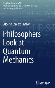 Title: Philosophers Look at Quantum Mechanics, Author: Alberto Cordero