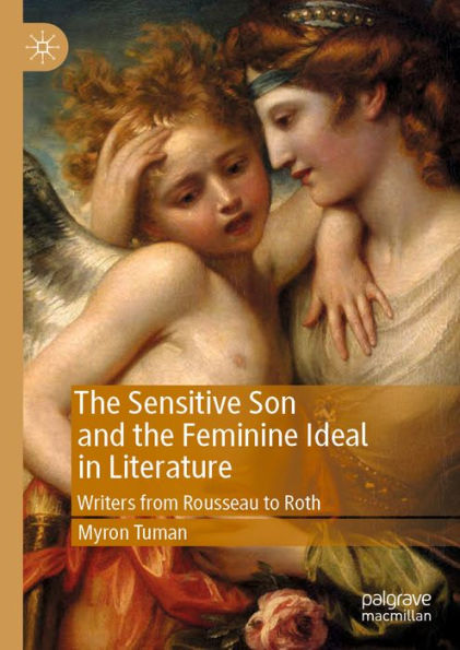 The Sensitive Son and the Feminine Ideal in Literature: Writers from Rousseau to Roth