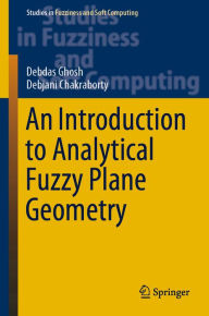 Title: An Introduction to Analytical Fuzzy Plane Geometry, Author: Debdas Ghosh