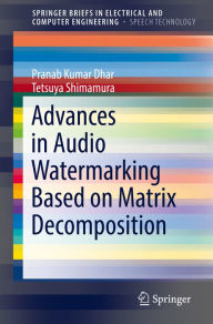 Title: Advances in Audio Watermarking Based on Matrix Decomposition, Author: Pranab Kumar Dhar