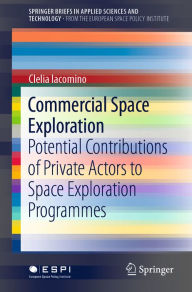 Title: Commercial Space Exploration: Potential Contributions of Private Actors to Space Exploration Programmes, Author: Clelia Iacomino