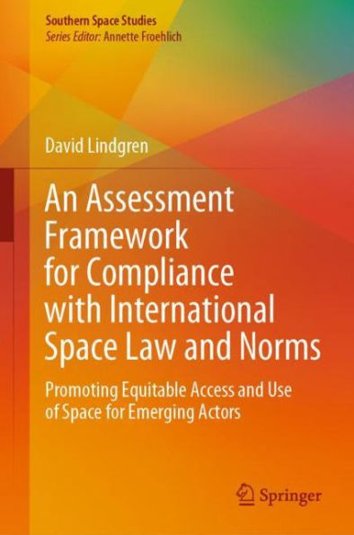 An Assessment Framework for Compliance with International Space Law and Norms: Promoting Equitable Access and Use of Space for Emerging Actors