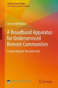 Title: A Broadband Apparatus for Underserviced Remote Communities: Connecting the Unconnected, Author: Christoffel Kotze