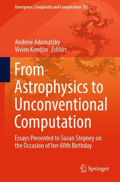 From Astrophysics to Unconventional Computation: Essays Presented to Susan Stepney on the Occasion of her 60th Birthday