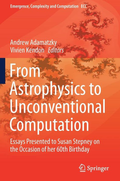 From Astrophysics to Unconventional Computation: Essays Presented to Susan Stepney on the Occasion of her 60th Birthday