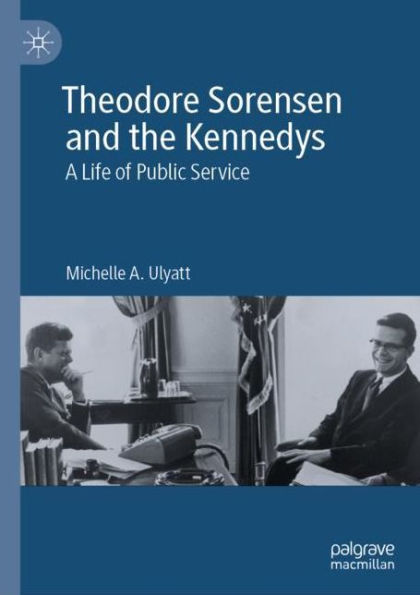 Theodore Sorensen and the Kennedys: A Life of Public Service