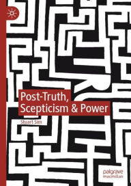 Title: Post-Truth, Scepticism & Power, Author: Stuart Sim