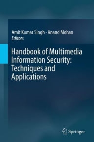 Title: Handbook of Multimedia Information Security: Techniques and Applications, Author: Amit Kumar Singh