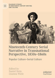 Title: Nineteenth-Century Serial Narrative in Transnational Perspective, 1830s?1860s: Popular Culture-Serial Culture, Author: Daniel Stein
