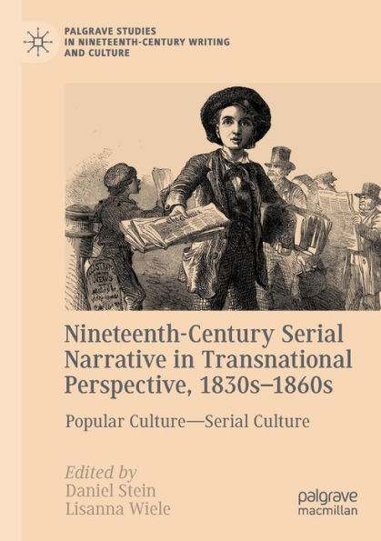 Nineteenth-Century Serial Narrative Transnational Perspective, 1830s?1860s: Popular Culture-Serial Culture