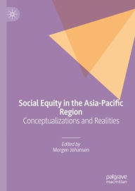 Title: Social Equity in the Asia-Pacific Region: Conceptualizations and Realities, Author: Morgen Johansen