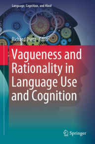 Title: Vagueness and Rationality in Language Use and Cognition, Author: Richard Dietz