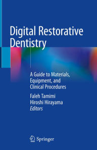 Title: Digital Restorative Dentistry: A Guide to Materials, Equipment, and Clinical Procedures, Author: Faleh Tamimi