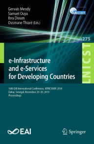 Title: e-Infrastructure and e-Services for Developing Countries: 10th EAI International Conference, AFRICOMM 2018, Dakar, Senegal, November 29-30, 2019, Proceedings, Author: Gervais Mendy