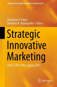 Title: Strategic Innovative Marketing: 6th IC-SIM, Pafos, Cyprus 2017, Author: Damianos P. Sakas