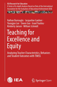 Title: Teaching for Excellence and Equity: Analyzing Teacher Characteristics, Behaviors and Student Outcomes with TIMSS, Author: Nathan Burroughs
