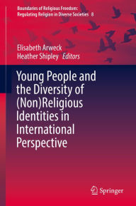 Title: Young People and the Diversity of (Non)Religious Identities in International Perspective, Author: Elisabeth Arweck