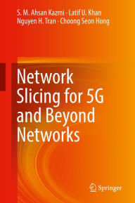 Title: Network Slicing for 5G and Beyond Networks, Author: S. M. Ahsan Kazmi