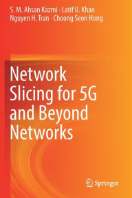 Title: Network Slicing for 5G and Beyond Networks, Author: S. M. Ahsan Kazmi